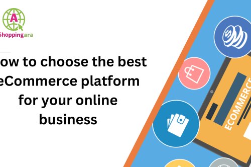 How to Choose the Best eCommerce Platform for Your Online Business