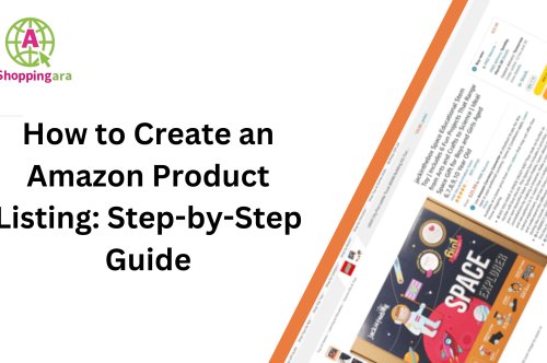 How to Create an Amazon Product Listing: Step-by-Step Guide