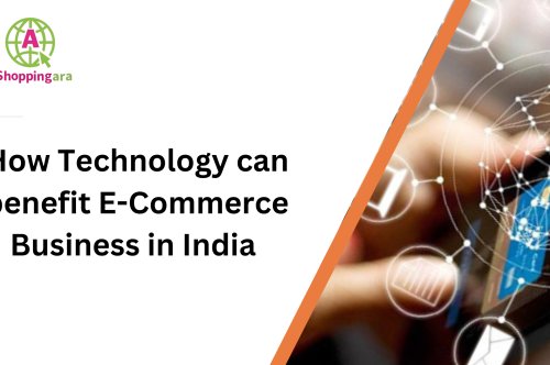 How Technology can benefit E-Commerce Business in India 