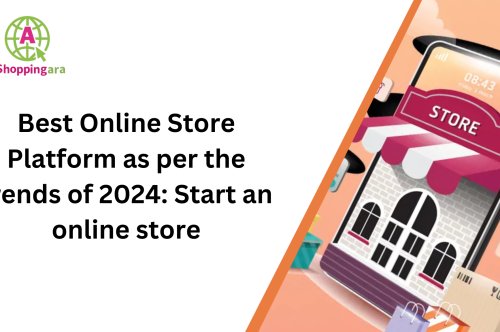 Best Online Store Platform as per the trends of 2024: Start an online store