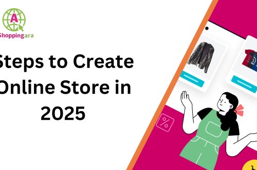 Your Path to E-commerce Success: Steps to Create Online Store in 2025