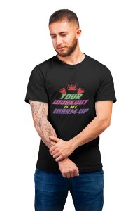 Your Workout Is My Warm-Up, Round Neck Gym Tshirt (Black Tshirt) - Clothes for Gym Lovers - Suitable for Gym Going Person - Foremost Gifting Material for Your Friends and Close Ones