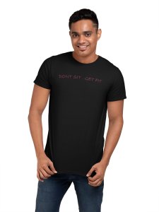 Don't Sit, Get Fit, Round Neck Gym Tshirt (Black Tshirt) - Clothes for Gym Lovers - Suitable for Gym Going Person - Foremost Gifting Material for Your Friends and Close Ones
