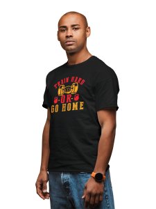 Train Hard Or Go Home, (BG Yellow and Red), Round Neck Gym Tshirt (White Tshirt) - Clothes for Gym Lovers - Suitable for Gym Going Person - Foremost Gifting Material for Your Friends and Close Ones