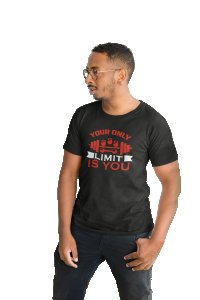 Your Only Limit Is You, Round Neck Gym Tshirt (White Tshirt) - Clothes for Gym Lovers - Suitable for Gym Going Person - Foremost Gifting Material for Your Friends and Close Ones