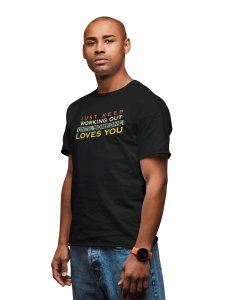 Just Keep Working Out Until Someone Loves You, (BG Yellow, Pink and White), Round Neck Gym Tshirt (White Tshirt) - Clothes for Gym Lovers - Suitable for Gym Going Person - Foremost Gifting Material for Your Friends and Close Ones