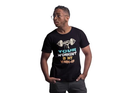 Your Workout Is My Warm-Up, (BG Yellow, Blue and Orange), Round Neck Gym Tshirt (Black Tshirt) - Clothes for Gym Lovers - Suitable for Gym Going Person - Foremost Gifting Material for Your Friends and Close Ones