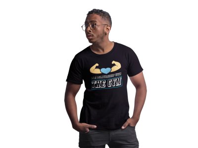 In A Relationship With The Gym, Round Neck Gym Tshirt (Black Tshirt) - Clothes for Gym Lovers - Suitable for Gym Going Person - Foremost Gifting Material for Your Friends and Close Ones