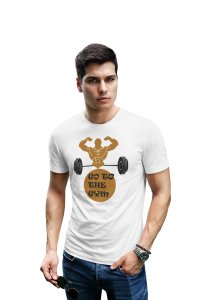 Go To The Gym, Round Neck Gym Tshirt (White Tshirt) - Clothes for Gym Lovers - Suitable for Gym Going Person - Foremost Gifting Material for Your Friends and Close Ones