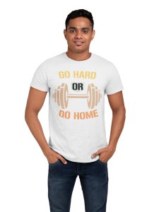 Go Hard Or Go Home, (BG Yellow, Orange, Black and Brown), Round Neck Gym Tshirt (White Tshirt) - Clothes for Gym Lovers - Suitable for Gym Going Person - Foremost Gifting Material for Your Friends and Close Ones