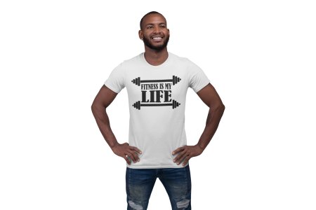 Fitness is My Life (BG Black), Round Neck Gym Tshirt (White Tshirt) - Clothes for Gym Lovers - Suitable for Gym Going Person - Foremost Gifting Material for Your Friends and Close Ones