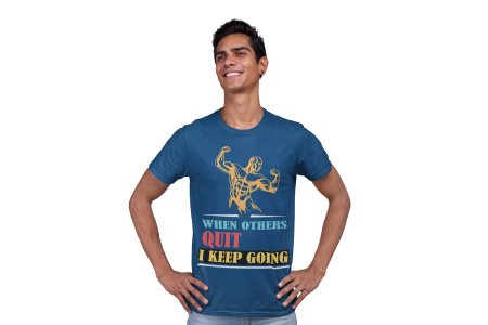 When Other's Quit, I Keep Doing, Round Neck Gym Tshirt (Blue Tshirt) - Clothes for Gym Lovers - Suitable for Gym Going Person - Foremost Gifting Material for Your Friends and Close Ones