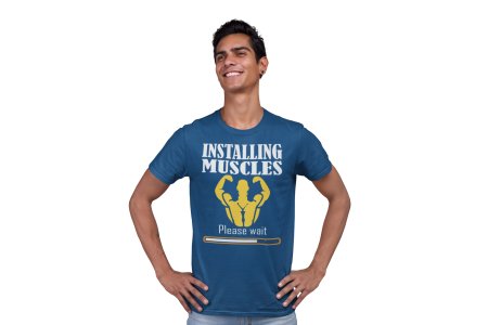 Installing Muscles loading, Round Neck Gym Tshirt (Blue Tshirt) - Clothes for Gym Lovers - Suitable for Gym Going Person - Foremost Gifting Material for Your Friends and Close Ones