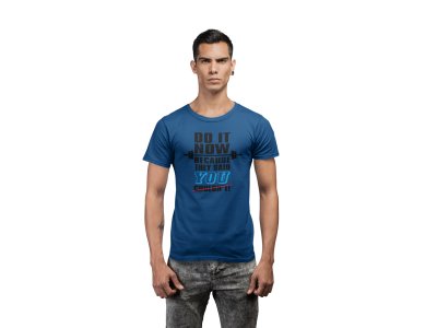 Do It Now Beacuse They Said You Couldn't, Round Neck Gym Tshirt (BG Black) (Blue Tshirt) - Clothes for Gym Lovers - Suitable for Gym Going Person - Foremost Gifting Material for Your Friends and Close Ones