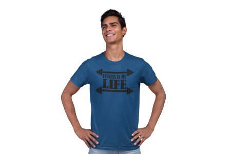 Fitness is My Life (BG Black), Round Neck Gym Tshirt (Blue Tshirt) - Clothes for Gym Lovers - Suitable for Gym Going Person - Foremost Gifting Material for Your Friends and Close Ones