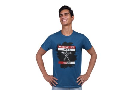 Drop It Like A Squat, Round Neck Gym Tshirt (Blue Tshirt) - Clothes for Gym Lovers - Suitable for Gym Going Person - Foremost Gifting Material for Your Friends and Close Ones