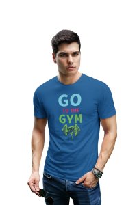 Go To The Gym, (BG Blue, Pink and Green), Printed Men Round Neck Gym Tshirt (Blue Tshirt) - Clothes for Gym Lovers - Suitable for Gym Going Person - Foremost Gifting Material for Your Friends and Close Ones