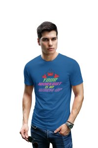 Your Workout Is My Warm-Up, Round Neck Gym Tshirt (Blue Tshirt) - Clothes for Gym Lovers - Suitable for Gym Going Person - Foremost Gifting Material for Your Friends and Close Ones