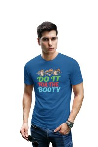 Do It For The Booty, Round Neck Gym Tshirt (Blue Tshirt) - Clothes for Gym Lovers - Suitable for Gym Going Person - Foremost Gifting Material for Your Friends and Close Ones