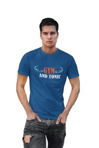 Gym and Tonic, Round Neck Gym Tshirt (Blue Tshirt) - Clothes for Gym Lovers - Suitable for Gym Going Person - Foremost Gifting Material for Your Friends and Close Ones