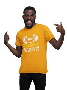 The Only Bad Workout is The One Round Neck Gym Tshirt (White, Yellow, Orange Outline) (Yellow Tshirt) - Clothes for Gym Lovers - Suitable for Gym Going Person - Foremost Gifting Material for Your Friends and Close Ones