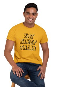 Eat, Sleep, Train (BG black), Round Neck Gym Tshirt (Yellow Tshirt) - Clothes for Gym Lovers - Suitable for Gym Going Person - Foremost Gifting Material for Your Friends and Close Ones