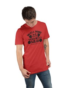Well Done is Better Than Well Said, Round Neck Gym Tshirt (Red Tshirt) - Foremost Gifting Material for Your Friends and Close Ones