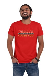 Just Keep Working Out, Until Someone Loves You, (BG Orange, Yellow, Black, Blue), Round Neck Gym Tshirt (Red Tshirt) - Foremost Gifting Material for Your Friends and Close Ones