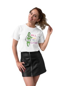 All The Way To Gym, Round Neck Gym Tshirt (White Tshirt) - Clothes for Gym Lovers - Suitable for Gym Going Person - Foremost Gifting Material for Your Friends and Close Ones