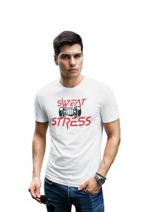 Sweat, Stress, Round Neck Gym Tshirt (White Tshirt) - Clothes for Gym Lovers - Foremost Gifting Material for Your Friends and Close Ones