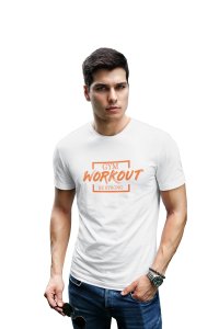 Gym, Workout, Be Strong, (BG Orange), Round Neck Gym Tshirt (White Tshirt) - Clothes for Gym Lovers - Foremost Gifting Material for Your Friends and Close Ones