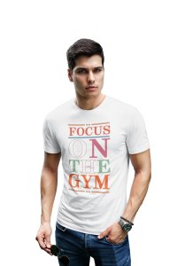 Focus On The Gym, Round Neck Gym Tshirt (White Tshirt) - Clothes for Gym Lovers - Foremost Gifting Material for Your Friends and Close Ones