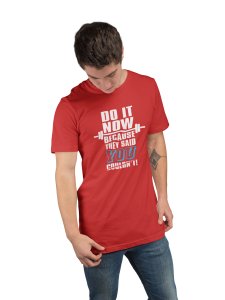 Do It Now, Because They Said You Couldn't (BG Yellow and Blue), Round Neck Gym Tshirt (Red Tshirt) - Clothes for Gym Lovers - Foremost Gifting Material for Your Friends and Close Ones
