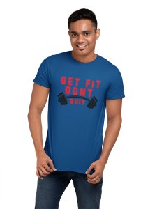 Get Fit, Don't Quit, Text Red, Round Neck Gym Tshirt (Blue Tshirt) - Clothes for Gym Lovers - Suitable for Gym Going Person - Foremost Gifting Material for Your Friends and Close Ones