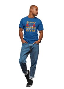 Sorry I Can't, Round Neck Gym Tshirt (Blue Tshirt) - Clothes for Gym Lovers - Suitable for Gym Going Person - Foremost Gifting Material for Your Friends and Close Ones