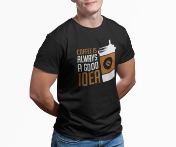 Coffe is always a good idea - Black - printed t shirt - comfortable round neck cotton.