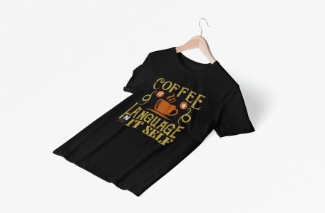 Coffe it a langauge in it slef - black - printed t shirt - comfortable round neck cotton.