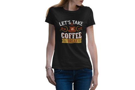 Lets take Coffee break - Black - printed t shirt - comfortable round neck cotton.
