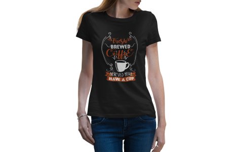 Fresh brewed Coffee served here have acup - Black - printed t shirt - comfortable round neck cotton.