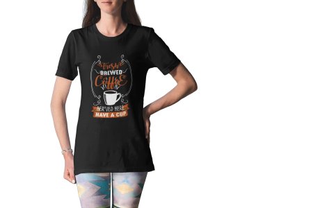 Fresh brewed Coffee served here have acup - Black - printed t shirt - comfortable round neck cotton.