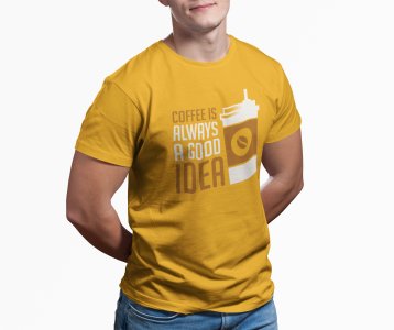 Coffe is always a good idea - Yellow - printed t shirt - comfortable round neck cotton.