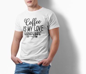 Coffee is my love language - White - printed t shirt - comfortable round neck cotton.