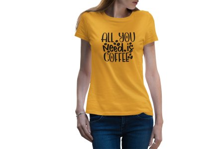 All you need is Coffee - yellow printed t shirt - comfortable round neck cotton.