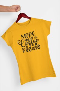 More Coffee please - Yellow - printed t shirt - comfortable round neck cotton.