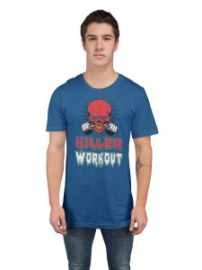 Killer Workout, (BG Red and Blue), Round Neck Gym Tshirt (Blue Tshirt) - Clothes for Gym Lovers - Suitable for Gym Going Person - Foremost Gifting Material for Your Friends and Close Ones