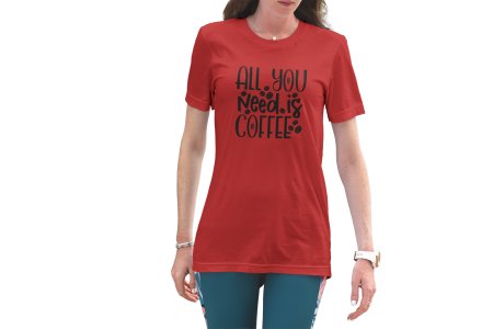 All you need is Coffee - Red - printed t shirt - comfortable round neck cotton.