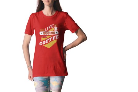 Life begins after Coffee - Red - printed t shirt - comfortable round neck cotton.