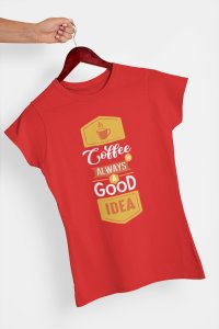 Coffee always a good idea - Red - printed t shirt - comfortable round neck cotton.