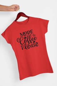 More Coffee please - Red - printed t shirt - comfortable round neck cotton.