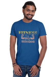 Fitness Is My Mission, Round Neck Gym Tshirt (Blue Tshirt) - Clothes for Gym Lovers - Suitable for Gym Going Person - Foremost Gifting Material for Your Friends and Close Ones